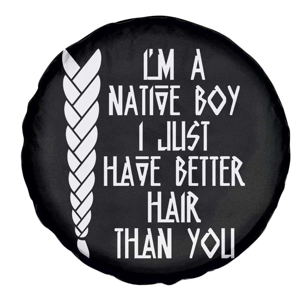 I Am A Native Boy I Just Have Better Hair Than You Spare Tire Cover Indian American TS11 Print Your Wear