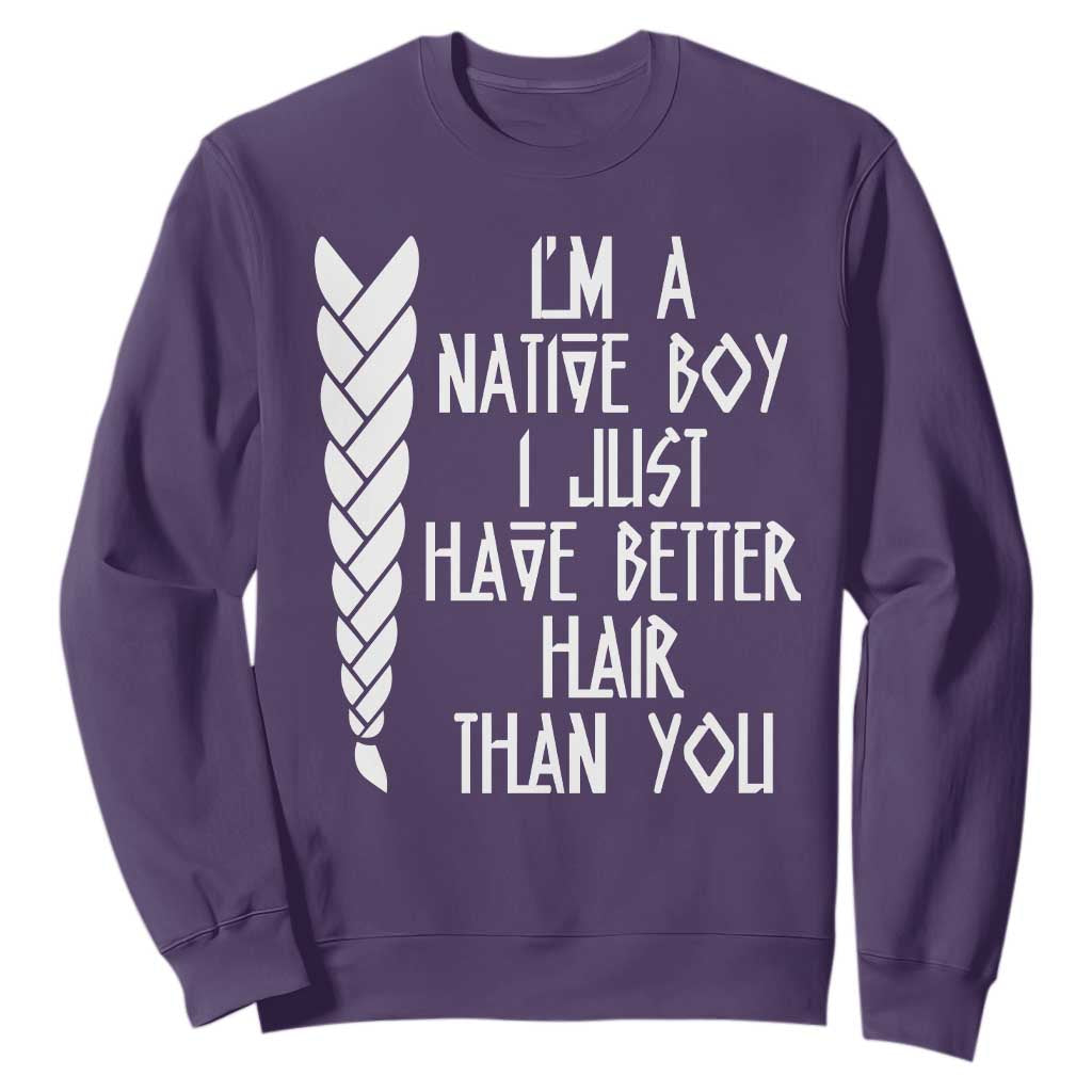 I Am A Native Boy I Just Have Better Hair Than You Sweatshirt Indian American TS11 Purple Print Your Wear