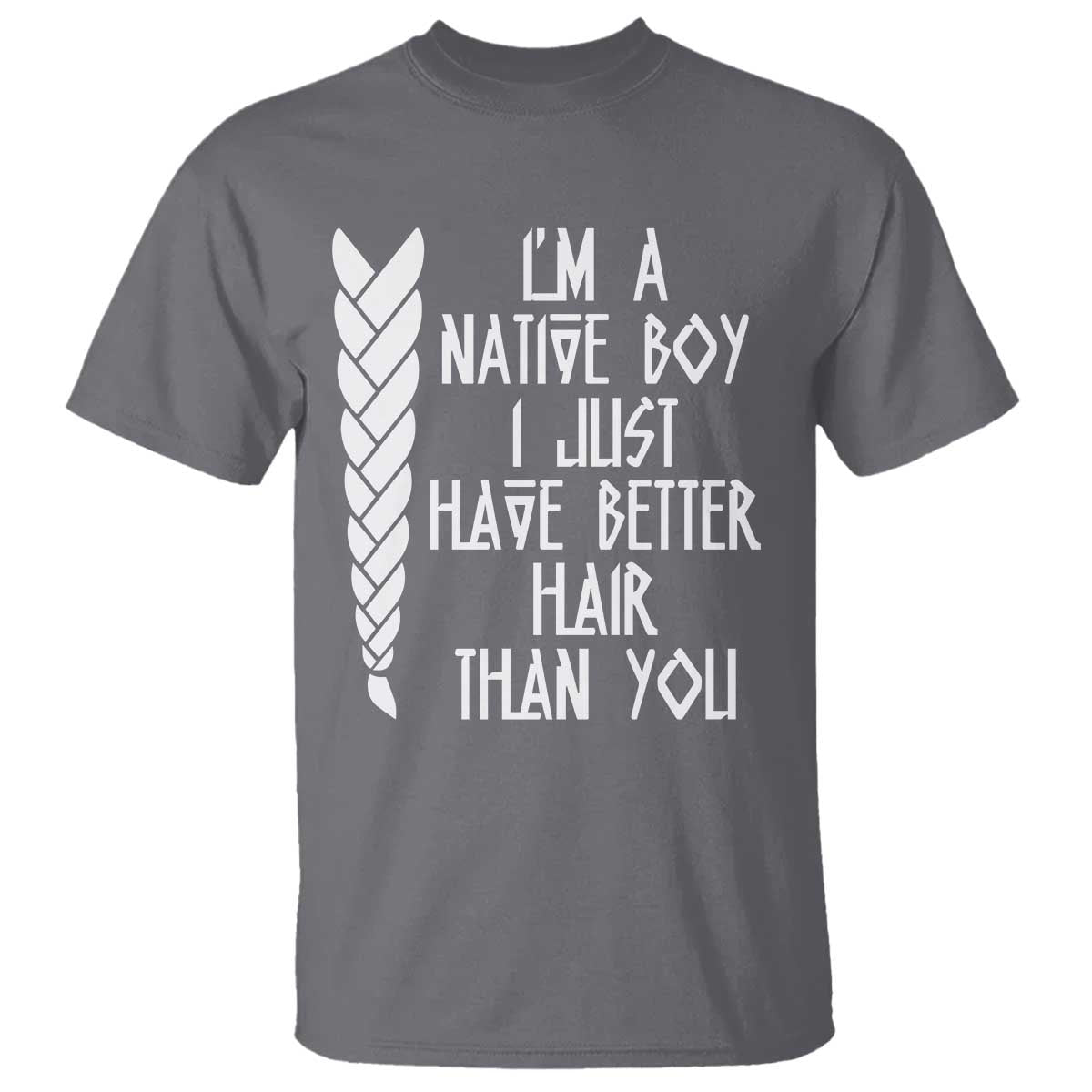 I Am A Native Boy I Just Have Better Hair Than You T Shirt Indian American TS11 Charcoal Print Your Wear