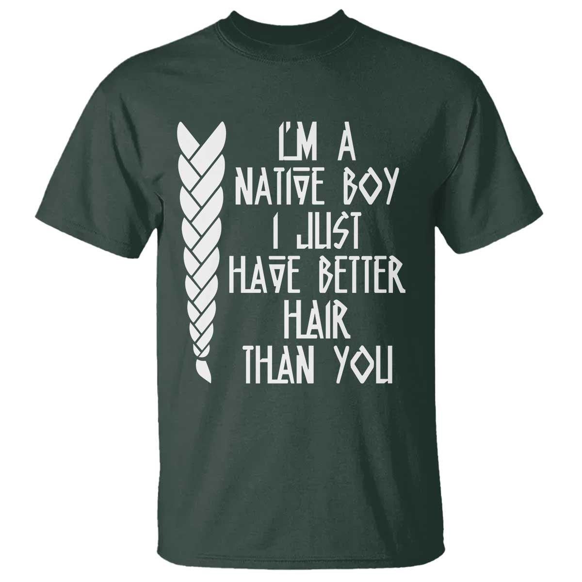 I Am A Native Boy I Just Have Better Hair Than You T Shirt Indian American TS11 Dark Forest Green Print Your Wear