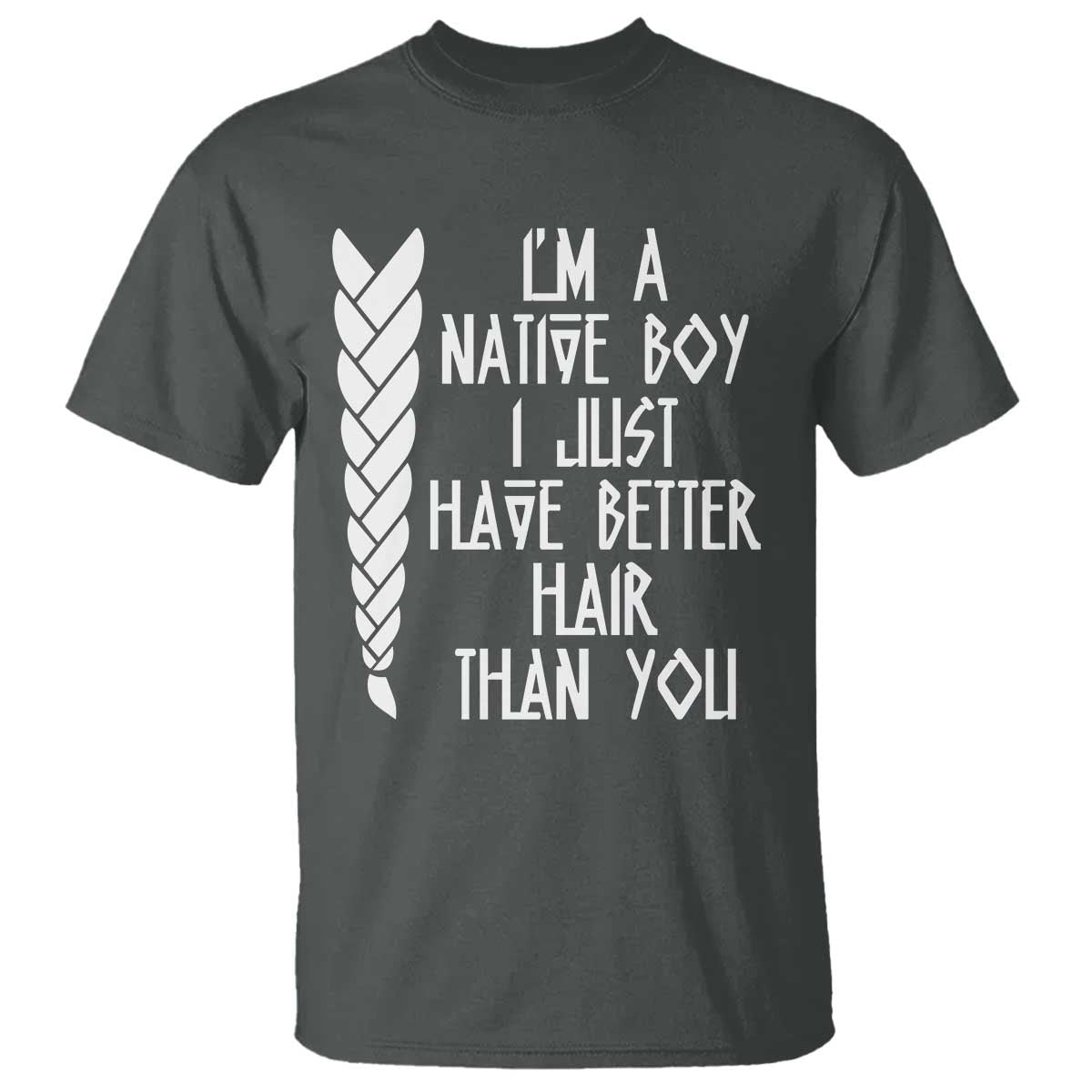 I Am A Native Boy I Just Have Better Hair Than You T Shirt Indian American TS11 Dark Heather Print Your Wear