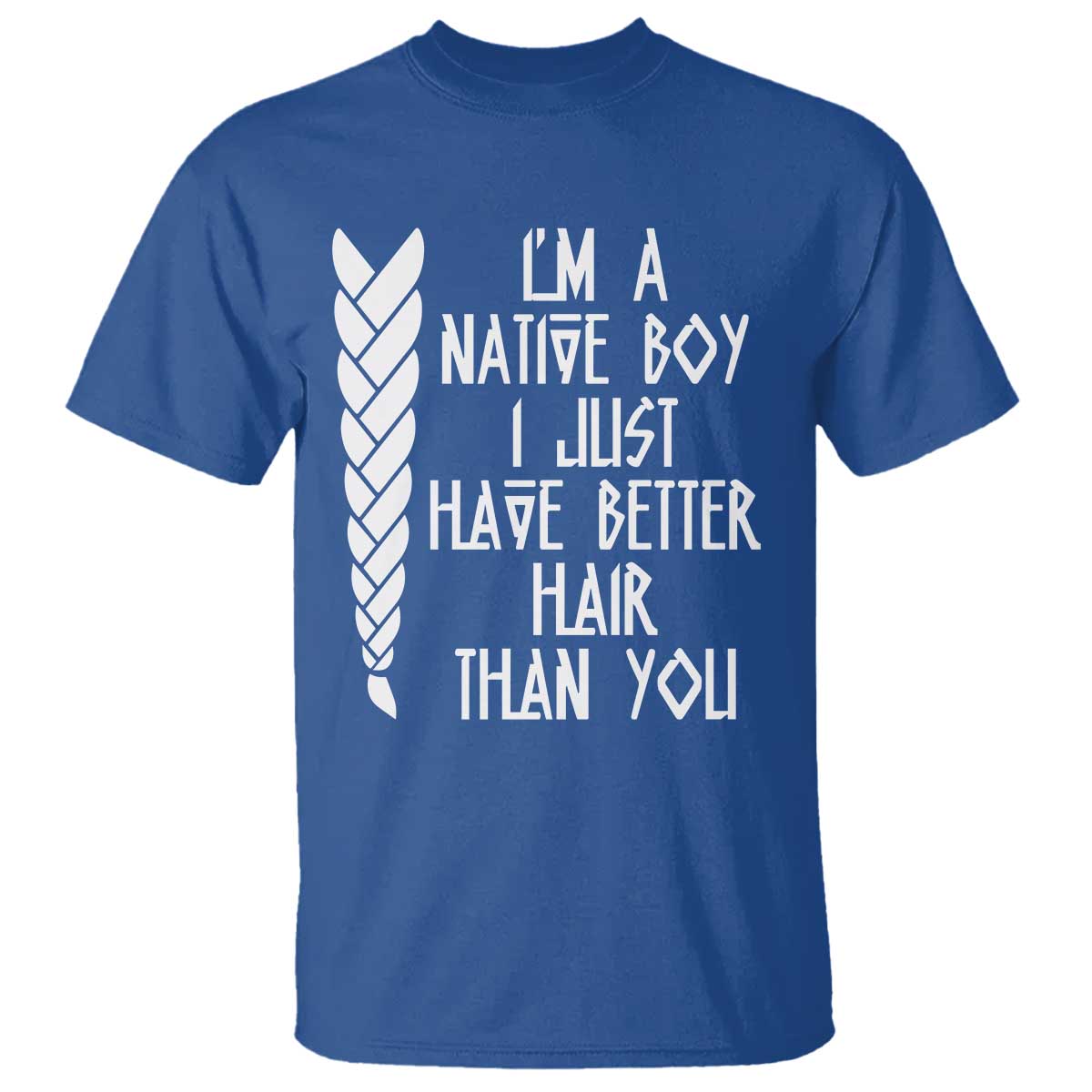 I Am A Native Boy I Just Have Better Hair Than You T Shirt Indian American TS11 Royal Blue Print Your Wear