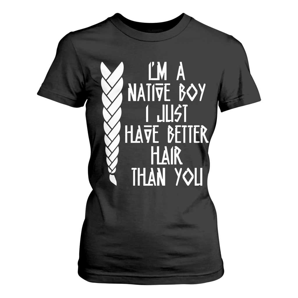 I Am A Native Boy I Just Have Better Hair Than You T Shirt For Women Indian American TS11 Black Print Your Wear