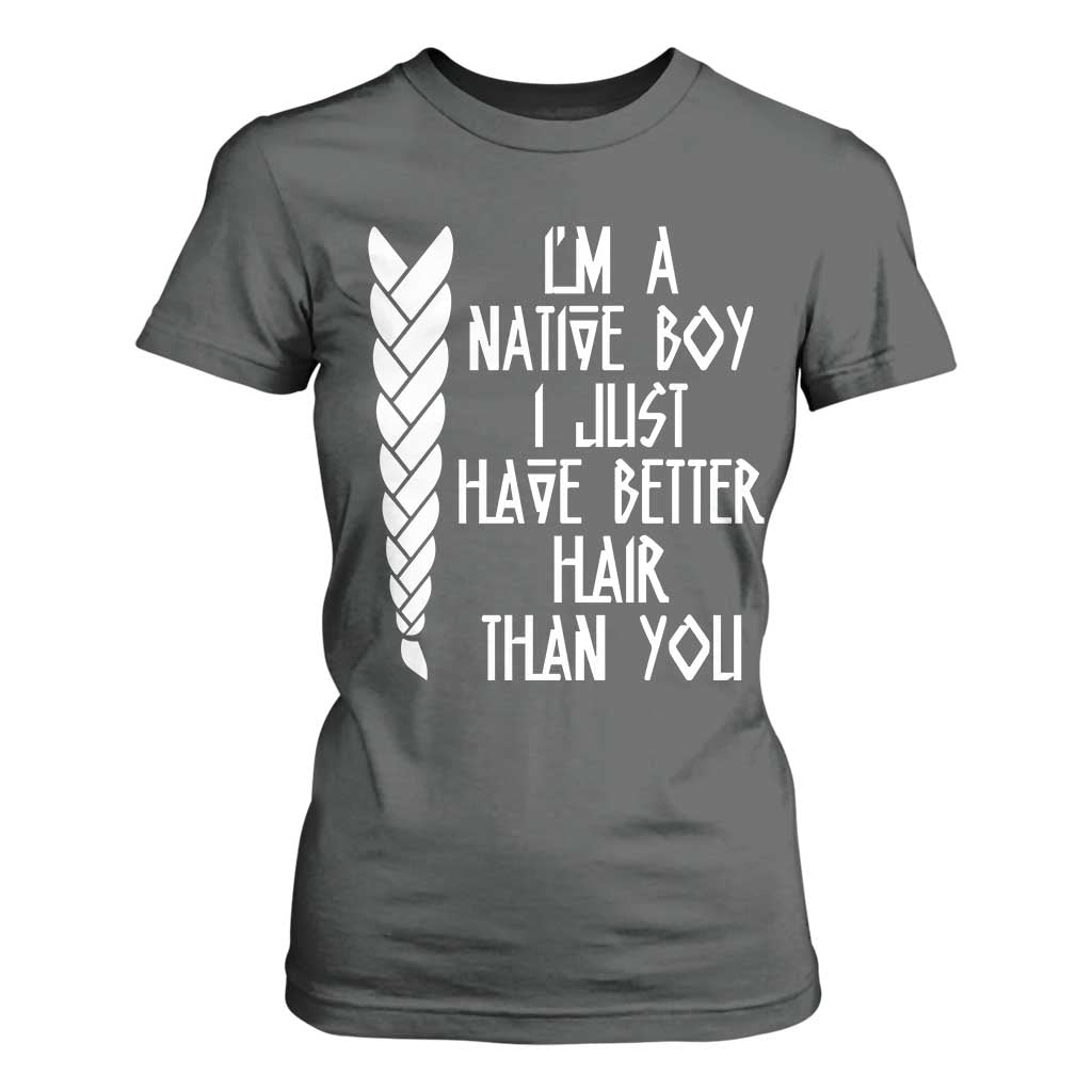 I Am A Native Boy I Just Have Better Hair Than You T Shirt For Women Indian American TS11 Dark Heather Print Your Wear
