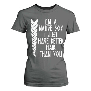 I Am A Native Boy I Just Have Better Hair Than You T Shirt For Women Indian American TS11 Dark Heather Print Your Wear