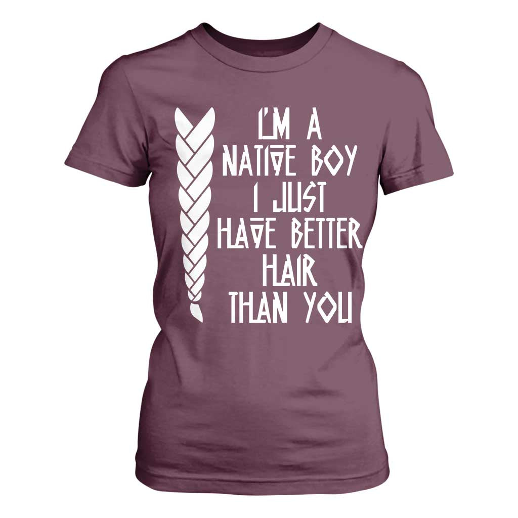 I Am A Native Boy I Just Have Better Hair Than You T Shirt For Women Indian American TS11 Maroon Print Your Wear