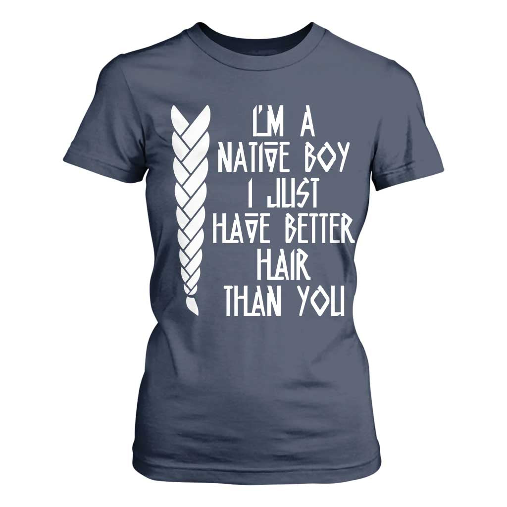 I Am A Native Boy I Just Have Better Hair Than You T Shirt For Women Indian American TS11 Navy Print Your Wear