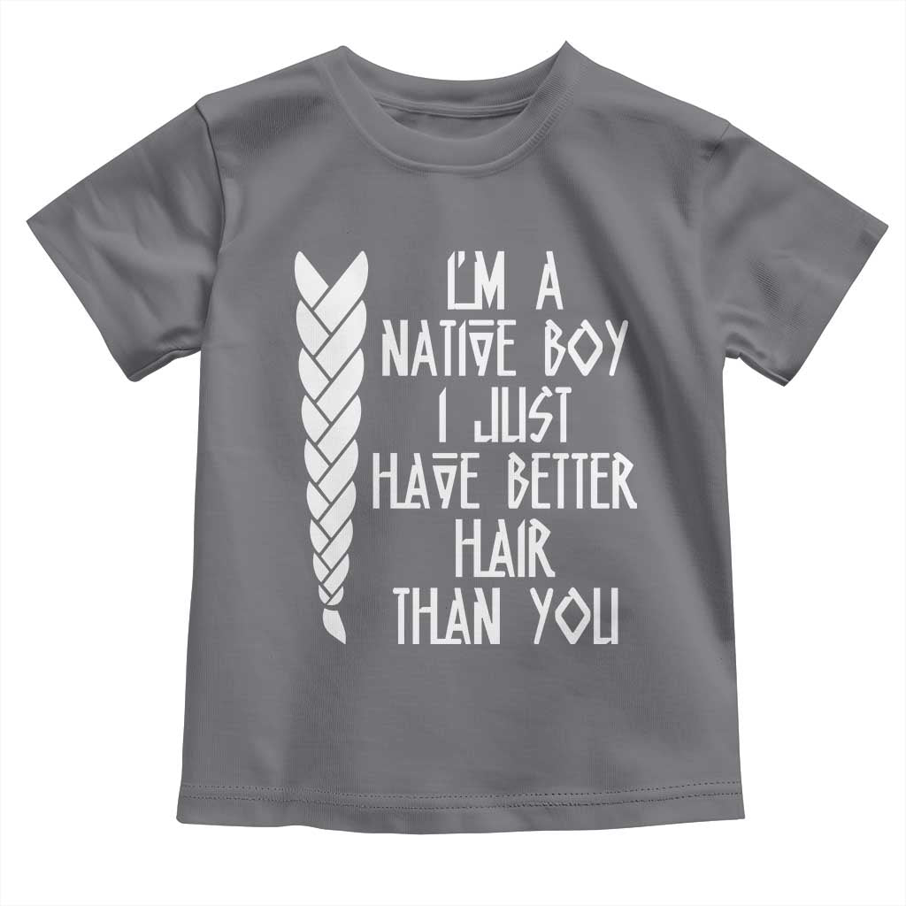 I Am A Native Boy I Just Have Better Hair Than You Toddler T Shirt Indian American TS11 Charcoal Print Your Wear