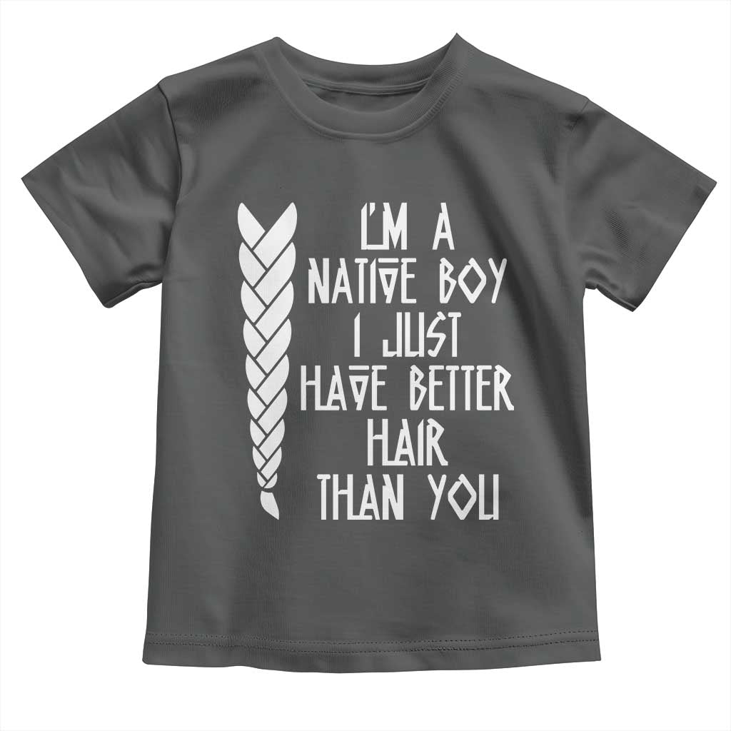 I Am A Native Boy I Just Have Better Hair Than You Toddler T Shirt Indian American TS11 Dark Heather Print Your Wear