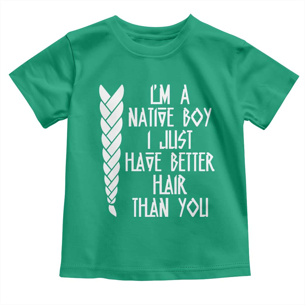 I Am A Native Boy I Just Have Better Hair Than You Toddler T Shirt Indian American TS11 Irish Green Print Your Wear