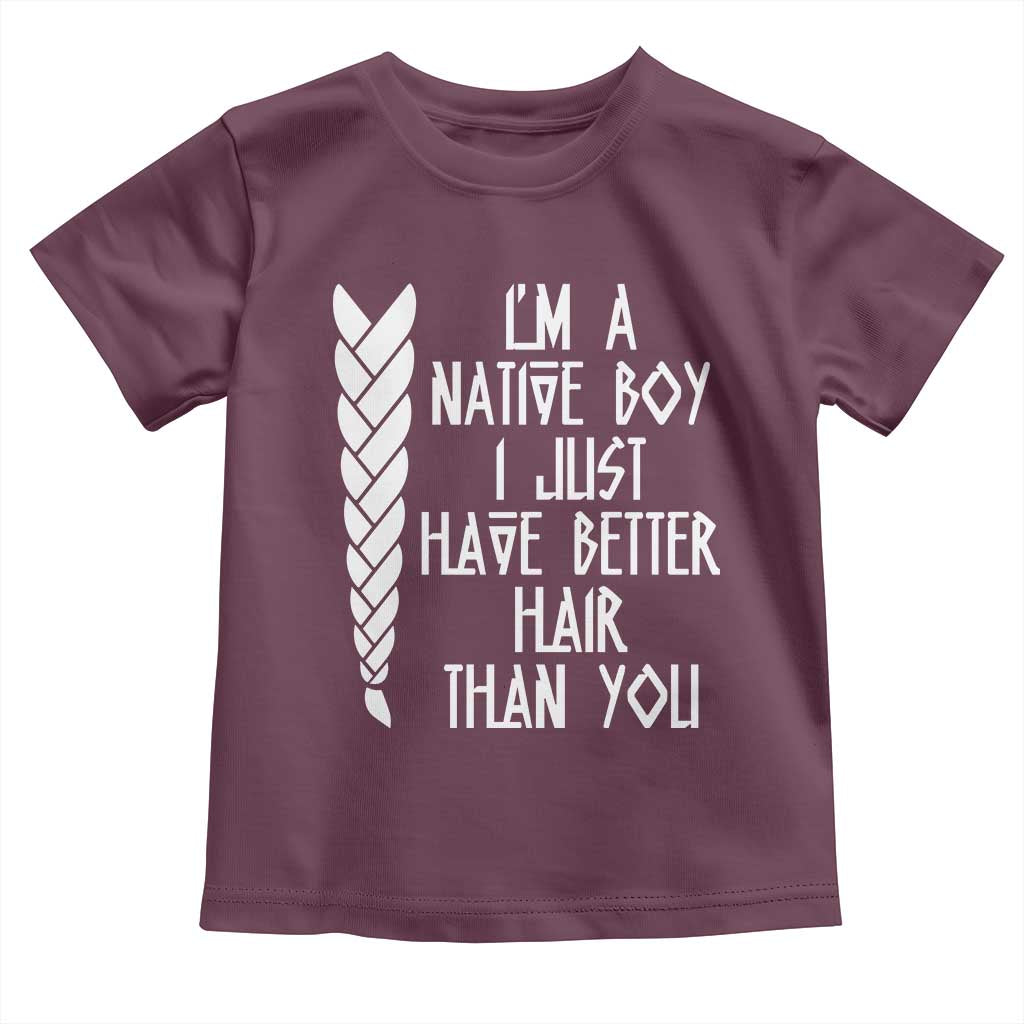I Am A Native Boy I Just Have Better Hair Than You Toddler T Shirt Indian American TS11 Maroon Print Your Wear