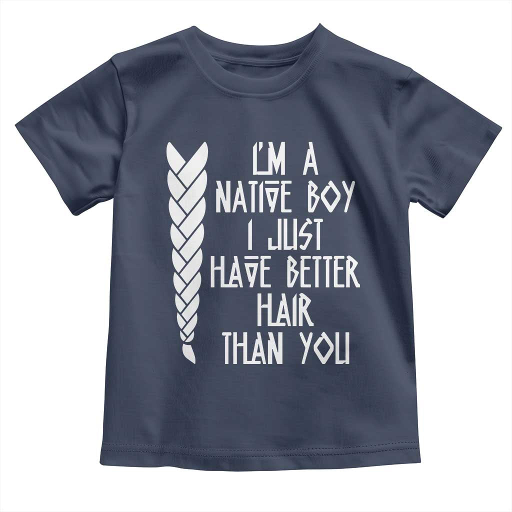 I Am A Native Boy I Just Have Better Hair Than You Toddler T Shirt Indian American TS11 Navy Print Your Wear