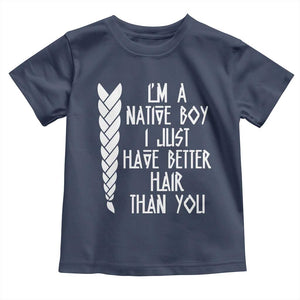 I Am A Native Boy I Just Have Better Hair Than You Toddler T Shirt Indian American TS11 Navy Print Your Wear