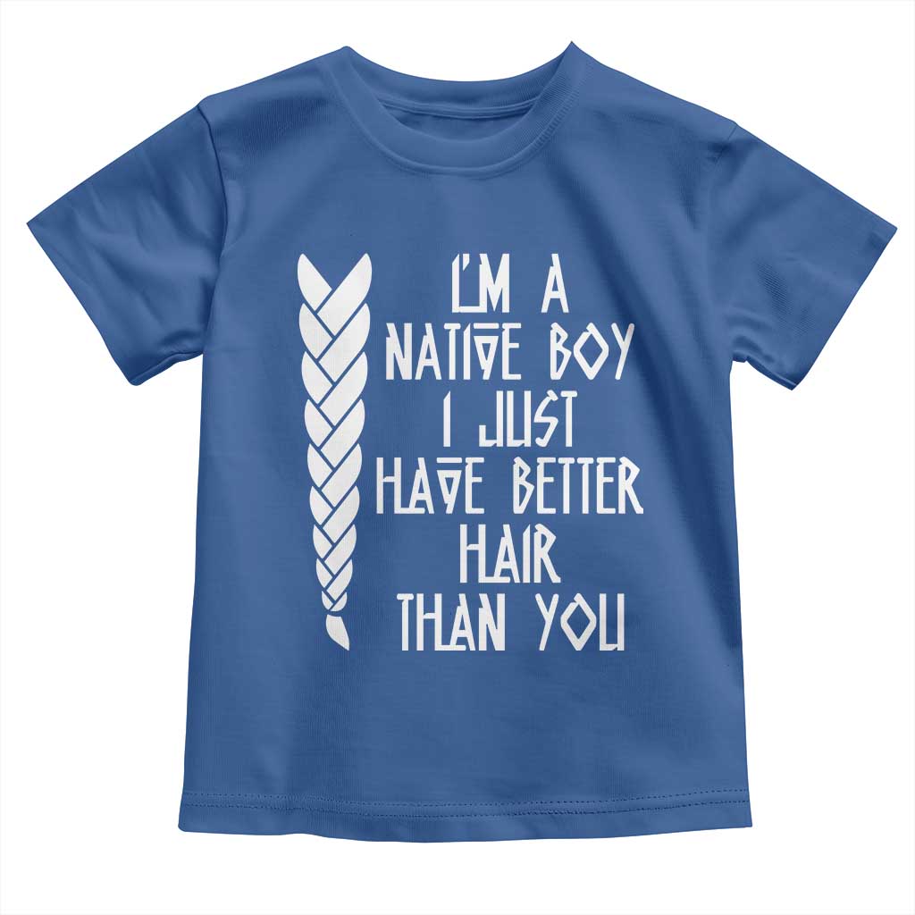 I Am A Native Boy I Just Have Better Hair Than You Toddler T Shirt Indian American TS11 Royal Blue Print Your Wear