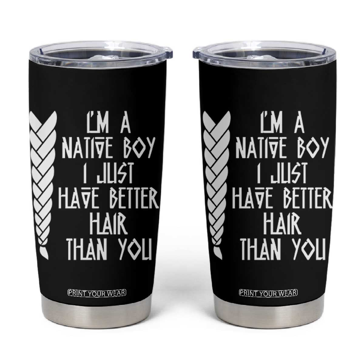 I Am A Native Boy I Just Have Better Hair Than You Tumbler Cup Indian American TS11 Black Print Your Wear