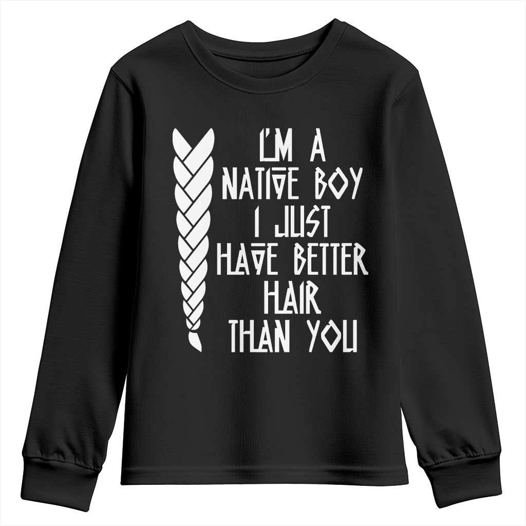 I Am A Native Boy I Just Have Better Hair Than You Youth Sweatshirt Indian American TS11 Black Print Your Wear