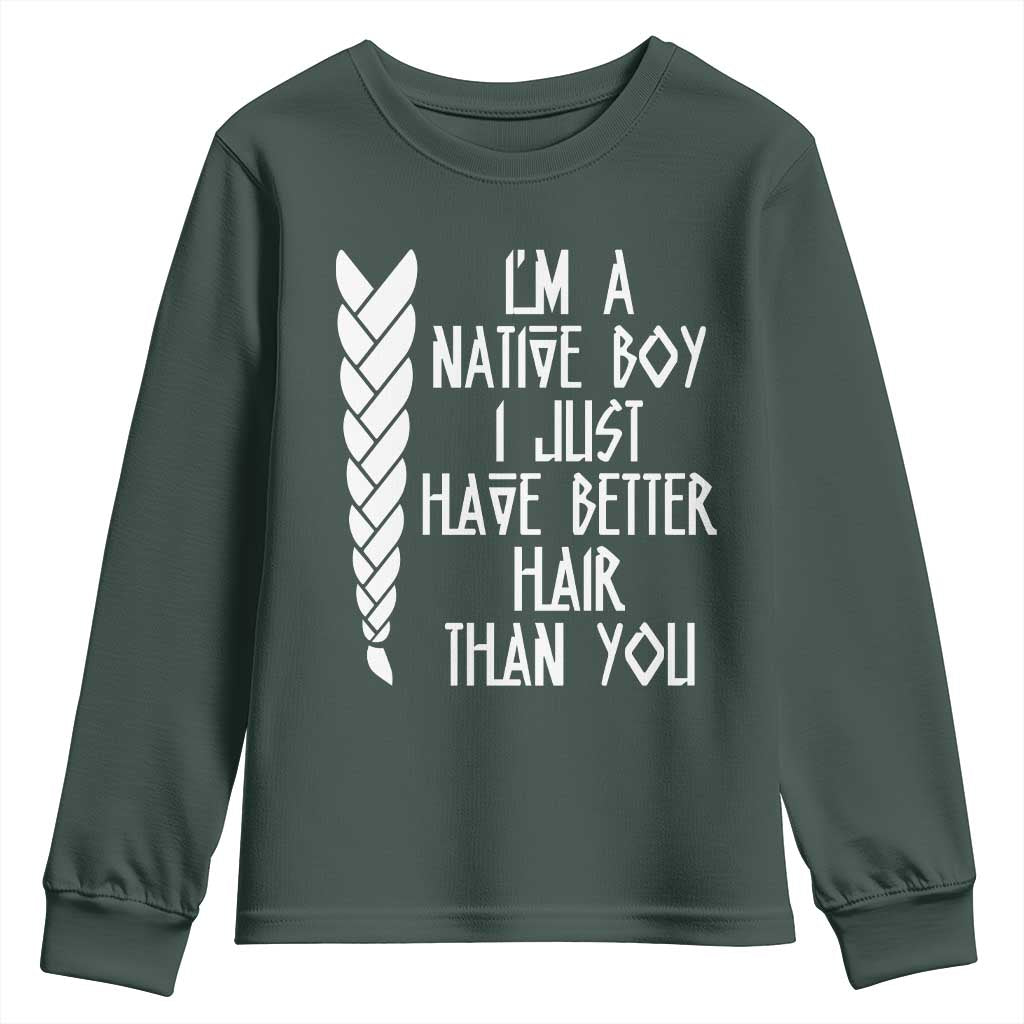 I Am A Native Boy I Just Have Better Hair Than You Youth Sweatshirt Indian American TS11 Dark Forest Green Print Your Wear