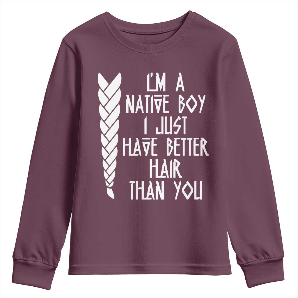 I Am A Native Boy I Just Have Better Hair Than You Youth Sweatshirt Indian American TS11 Maroon Print Your Wear
