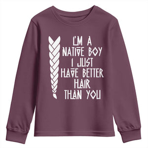 I Am A Native Boy I Just Have Better Hair Than You Youth Sweatshirt Indian American TS11 Maroon Print Your Wear