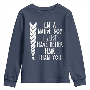 I Am A Native Boy I Just Have Better Hair Than You Youth Sweatshirt Indian American TS11 Navy Print Your Wear