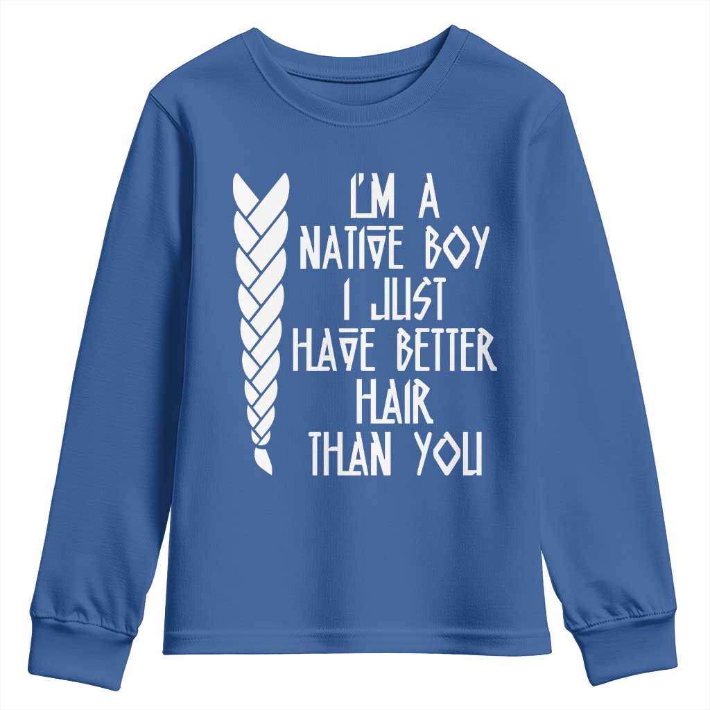 I Am A Native Boy I Just Have Better Hair Than You Youth Sweatshirt Indian American TS11 Royal Blue Print Your Wear