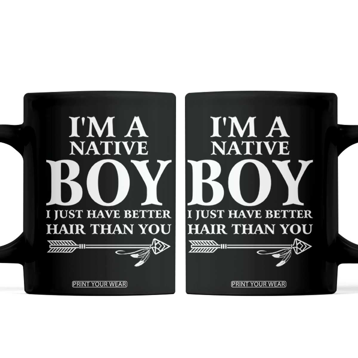 I Am A Native Boy I Just Have Better Hair Than You Coffee Mug Indian American Arrow TS11 Black Print Your Wear