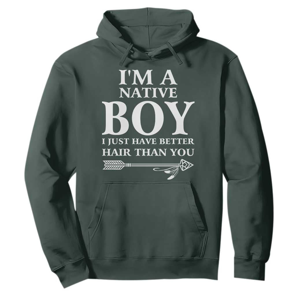 I Am A Native Boy I Just Have Better Hair Than You Hoodie Indian American Arrow TS11 Dark Forest Green Print Your Wear