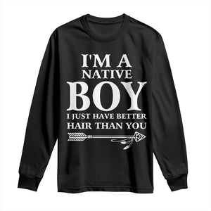 I Am A Native Boy I Just Have Better Hair Than You Long Sleeve Shirt Indian American Arrow TS11 Black Print Your Wear