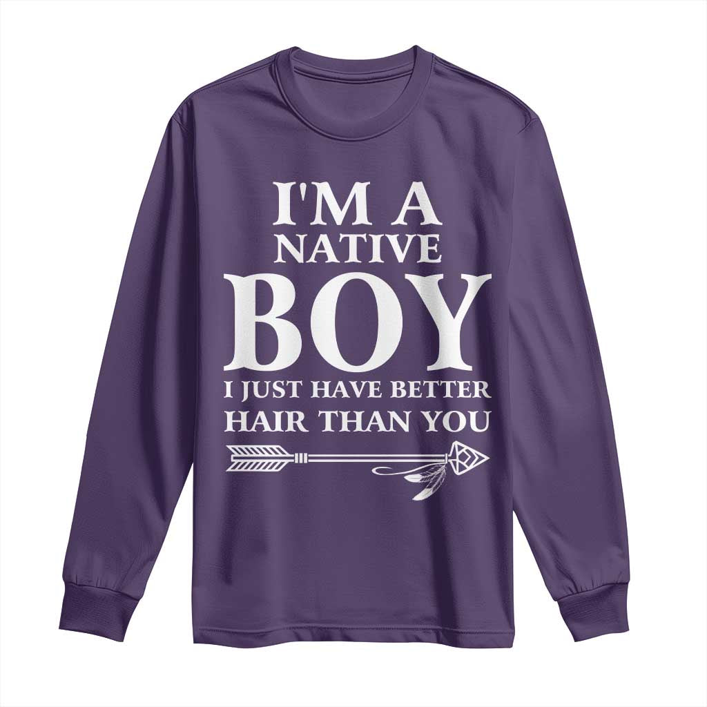 I Am A Native Boy I Just Have Better Hair Than You Long Sleeve Shirt Indian American Arrow TS11 Purple Print Your Wear