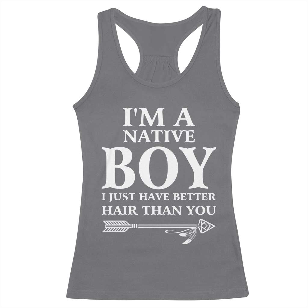 I Am A Native Boy I Just Have Better Hair Than You Racerback Tank Top Indian American Arrow TS11 Charcoal Print Your Wear