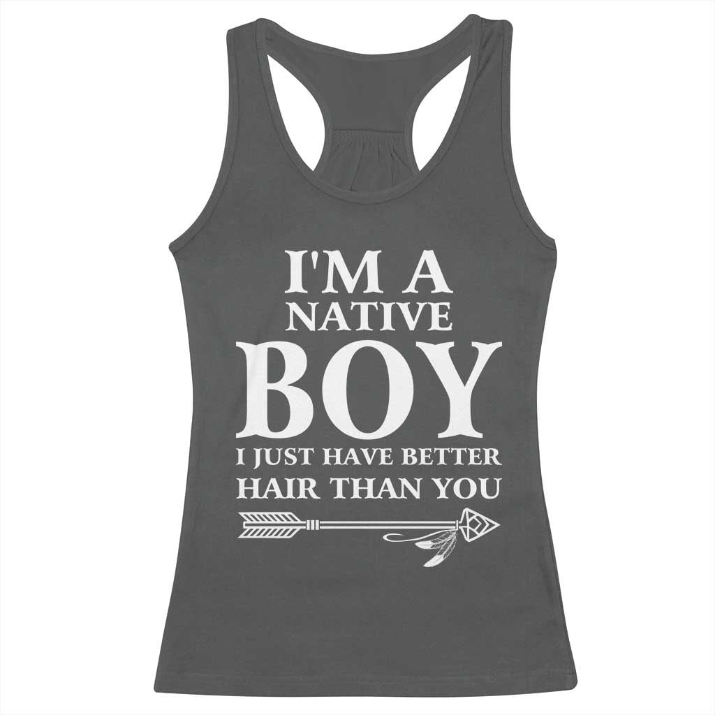 I Am A Native Boy I Just Have Better Hair Than You Racerback Tank Top Indian American Arrow TS11 Dark Heather Print Your Wear