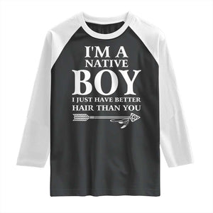 I Am A Native Boy I Just Have Better Hair Than You Raglan Shirt Indian American Arrow TS11 Black White Print Your Wear
