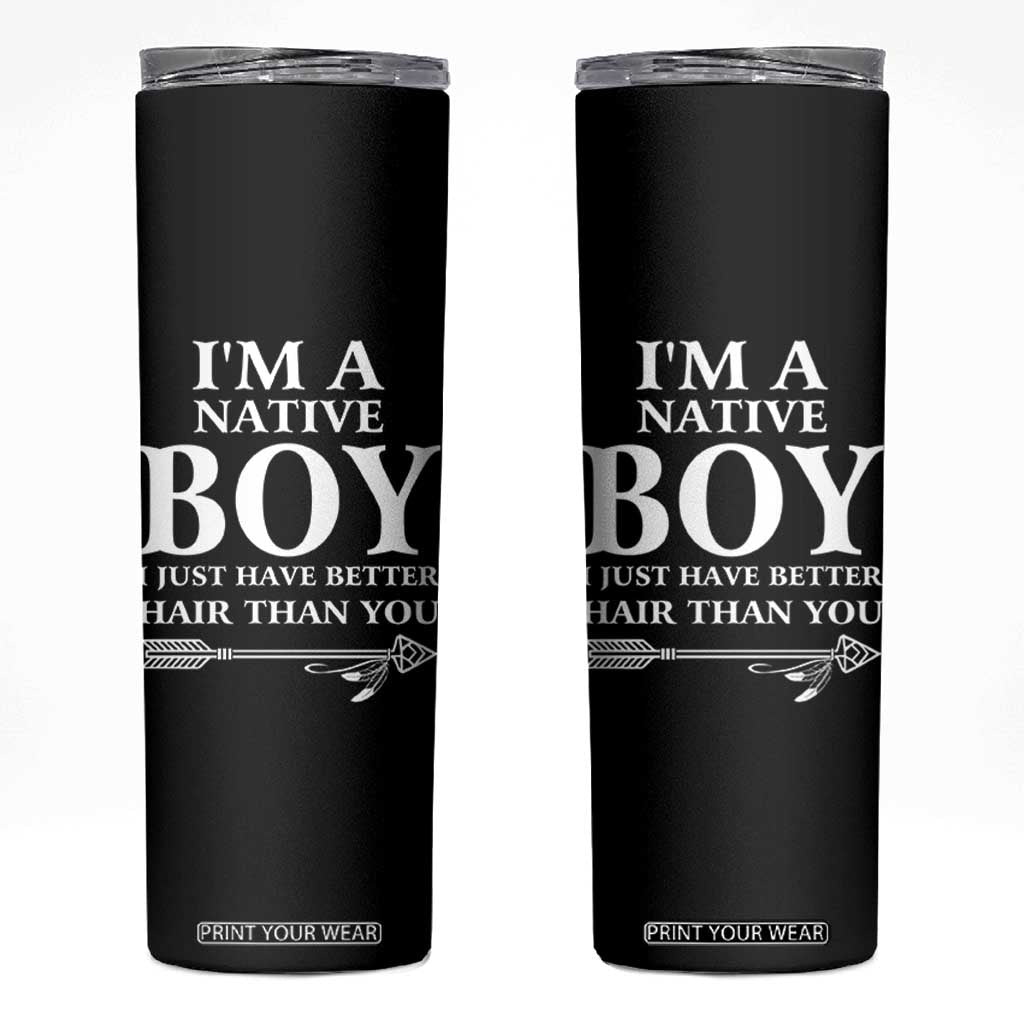I Am A Native Boy I Just Have Better Hair Than You Skinny Tumbler Indian American Arrow TS11 Black Print Your Wear