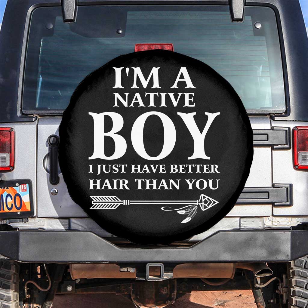 I Am A Native Boy I Just Have Better Hair Than You Spare Tire Cover Indian American Arrow TS11 No hole Black Print Your Wear