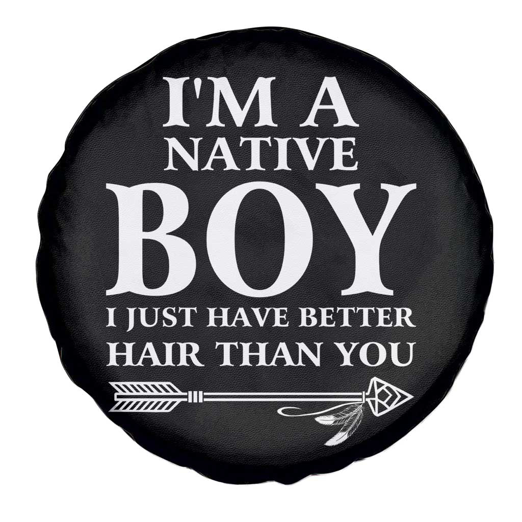 I Am A Native Boy I Just Have Better Hair Than You Spare Tire Cover Indian American Arrow TS11 Print Your Wear