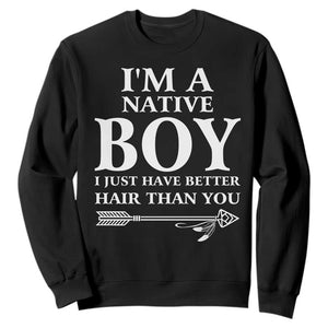I Am A Native Boy I Just Have Better Hair Than You Sweatshirt Indian American Arrow TS11 Black Print Your Wear