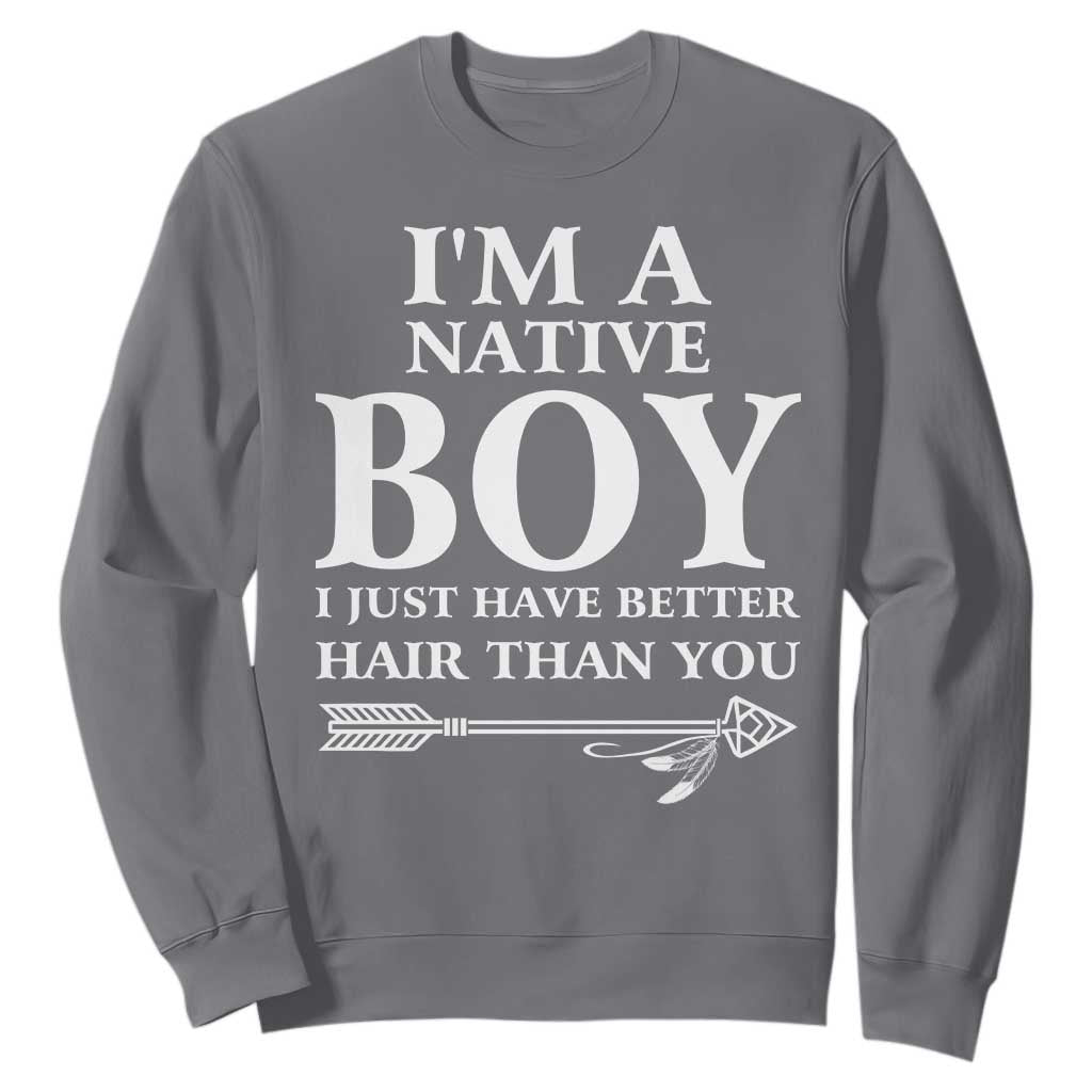 I Am A Native Boy I Just Have Better Hair Than You Sweatshirt Indian American Arrow TS11 Charcoal Print Your Wear