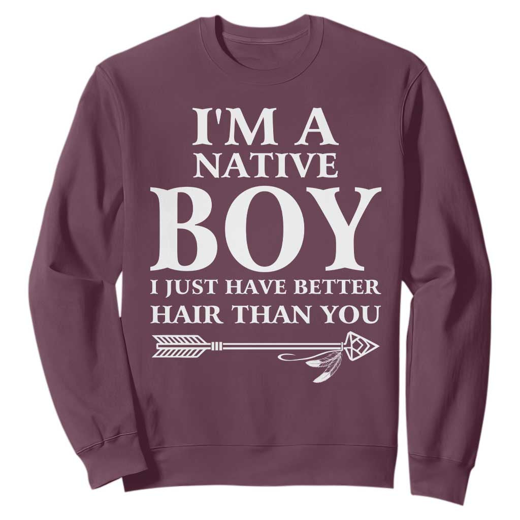 I Am A Native Boy I Just Have Better Hair Than You Sweatshirt Indian American Arrow TS11 Maroon Print Your Wear