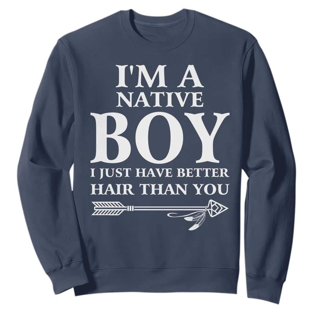I Am A Native Boy I Just Have Better Hair Than You Sweatshirt Indian American Arrow TS11 Navy Print Your Wear