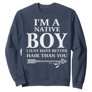 I Am A Native Boy I Just Have Better Hair Than You Sweatshirt Indian American Arrow TS11 Navy Print Your Wear