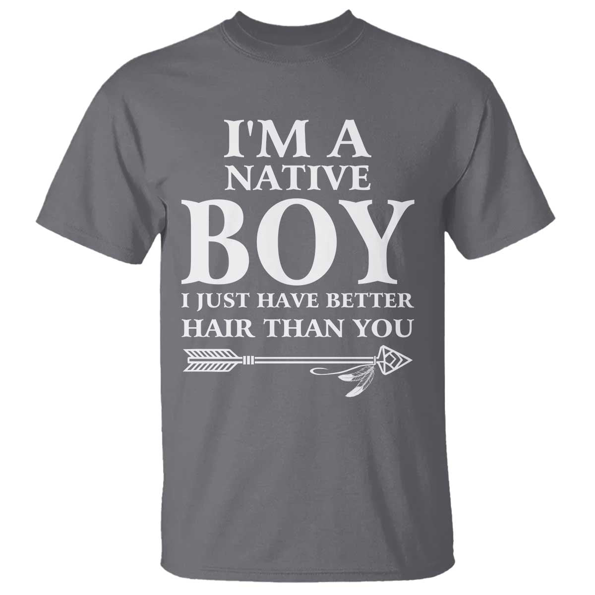 I Am A Native Boy I Just Have Better Hair Than You T Shirt Indian American Arrow TS11 Charcoal Print Your Wear