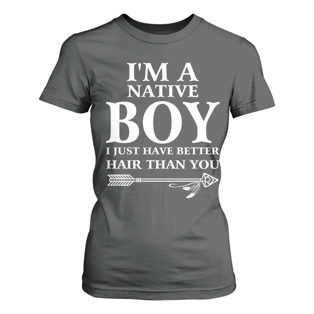 I Am A Native Boy I Just Have Better Hair Than You T Shirt For Women Indian American Arrow TS11 Dark Heather Print Your Wear