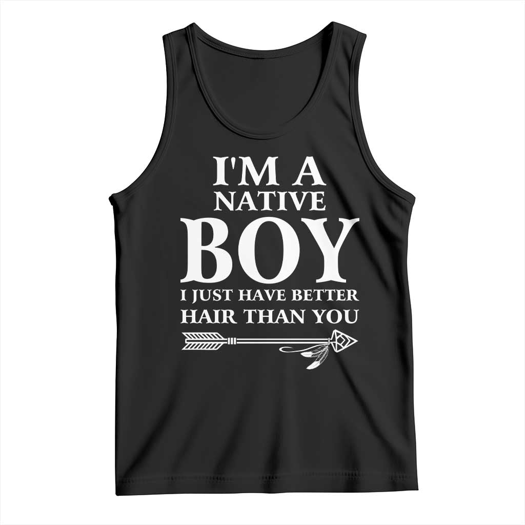 I Am A Native Boy I Just Have Better Hair Than You Tank Top Indian American Arrow TS11 Black Print Your Wear