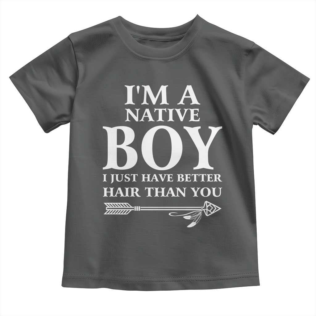 I Am A Native Boy I Just Have Better Hair Than You Toddler T Shirt Indian American Arrow TS11 Dark Heather Print Your Wear