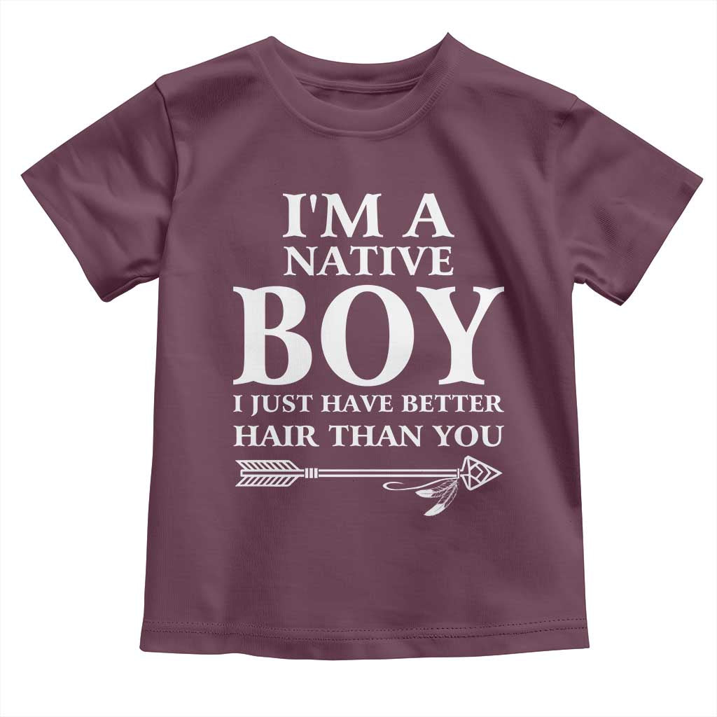 I Am A Native Boy I Just Have Better Hair Than You Toddler T Shirt Indian American Arrow TS11 Maroon Print Your Wear
