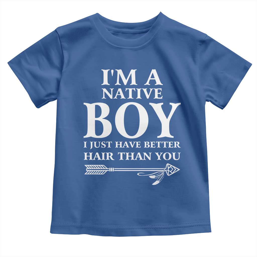 I Am A Native Boy I Just Have Better Hair Than You Toddler T Shirt Indian American Arrow TS11 Royal Blue Print Your Wear