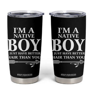 I Am A Native Boy I Just Have Better Hair Than You Tumbler Cup Indian American Arrow TS11 Black Print Your Wear