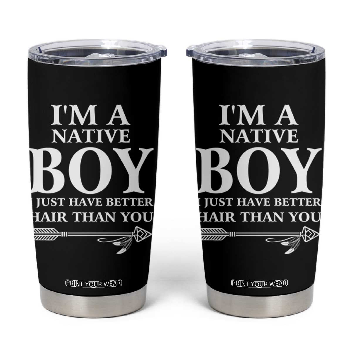 I Am A Native Boy I Just Have Better Hair Than You Tumbler Cup Indian American Arrow TS11 Black Print Your Wear