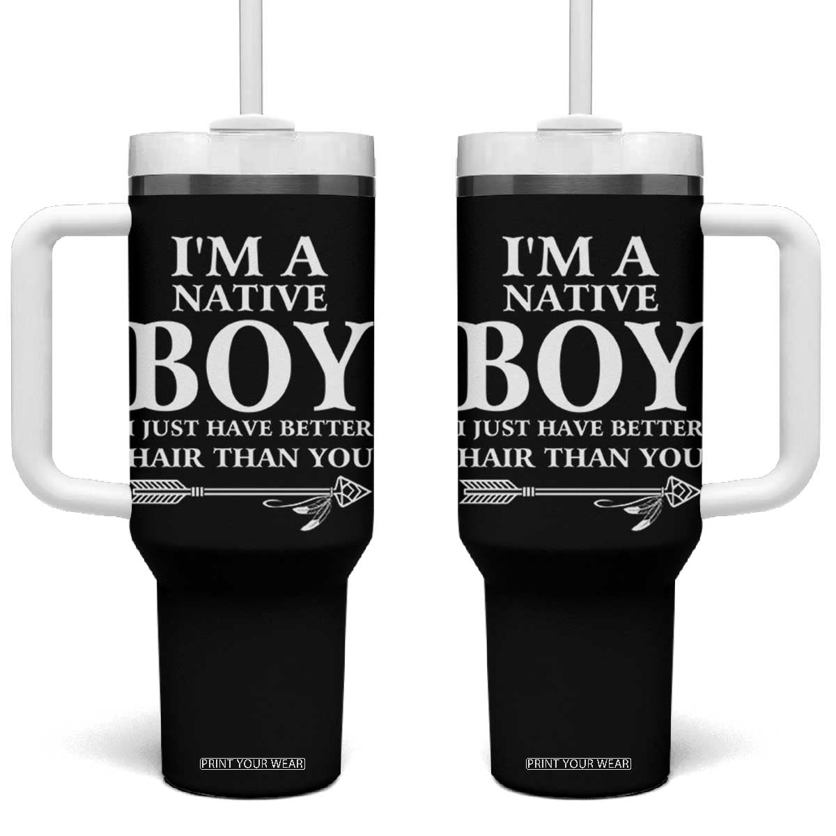 I Am A Native Boy I Just Have Better Hair Than You Tumbler With Handle Indian American Arrow TS11 One Size: 40 oz Black Print Your Wear