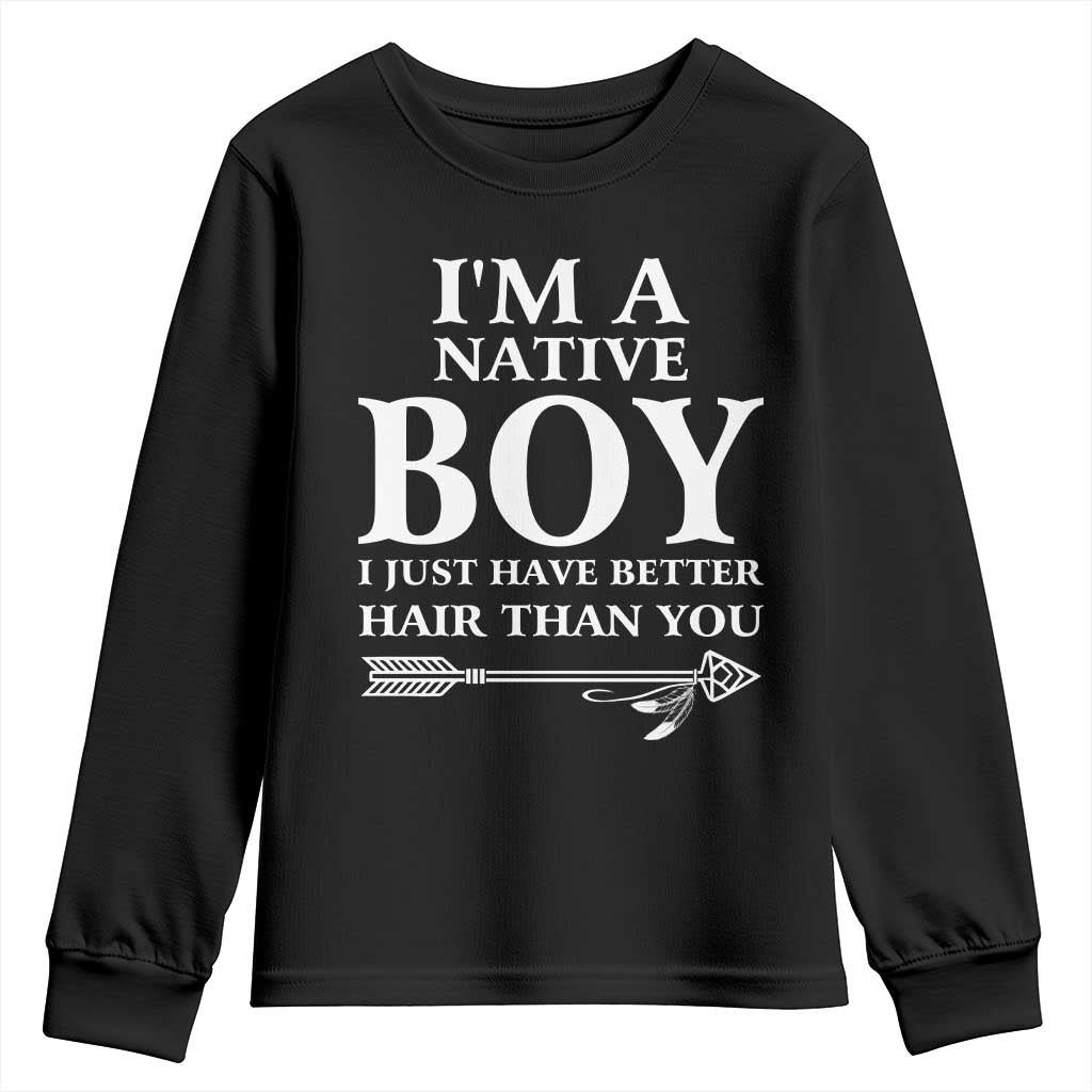 I Am A Native Boy I Just Have Better Hair Than You Youth Sweatshirt Indian American Arrow TS11 Black Print Your Wear